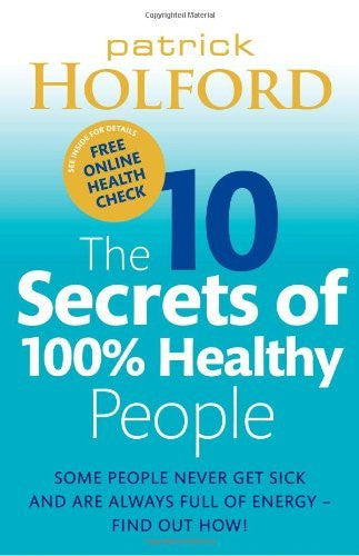 THE 10 SECRETS OF 100% HEALTHY PEOPLE Patrick Holford