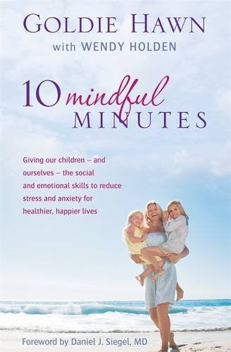 10 Mindful Minutes by Goldie Hawn & Wendy Holden