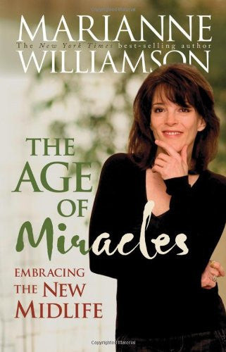 The Age Of Miracles: Embracing The New Midlife by Marianne Williamson