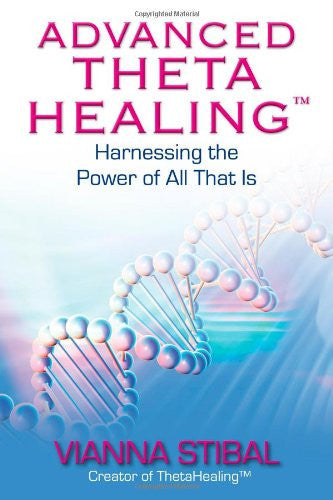 ADVANCED THETA HEALING by Vianna Stibal