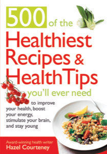 500 Of The Healthiest Recipes & Health Tips You'll Ever Need by Hazel Courteney & Stephen Langley