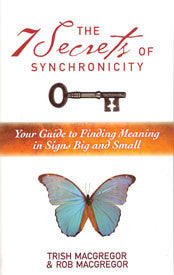 The Seven Secrets Of Synchronicity by Rob & Trish Macgregor