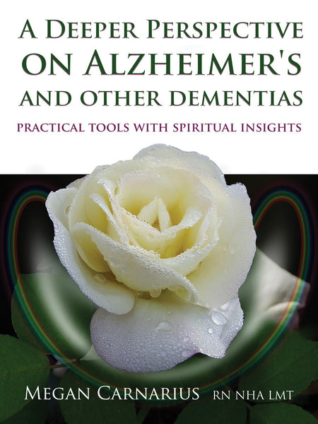 A DEEPER PERSPECTIVE ON ALZHEIMER'S AND OTHER DEMENTIAS Megan Canarius