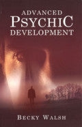 ADVANCED PSYCHIC DEVELOPMENT Becky Walsh